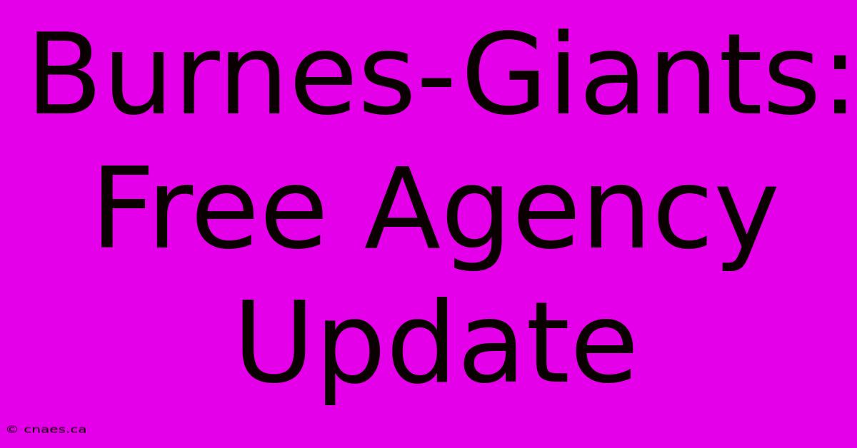 Burnes-Giants: Free Agency Update