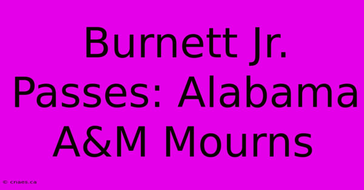 Burnett Jr. Passes: Alabama A&M Mourns