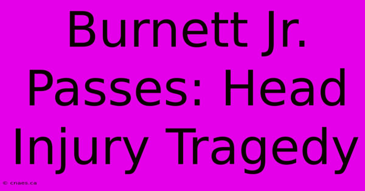 Burnett Jr. Passes: Head Injury Tragedy