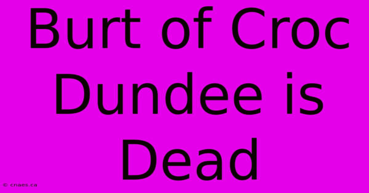 Burt Of Croc Dundee Is Dead