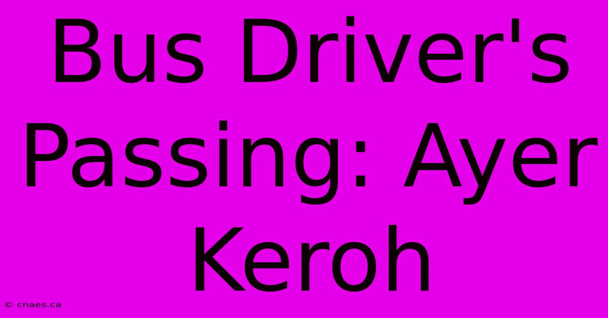 Bus Driver's Passing: Ayer Keroh