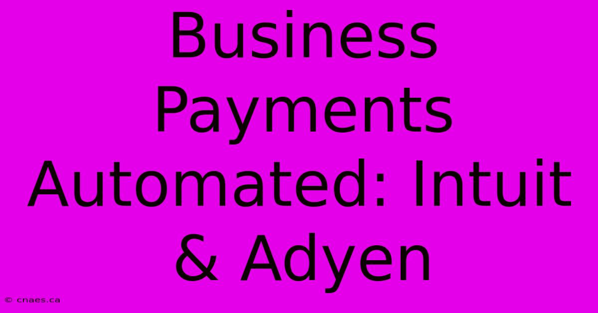 Business Payments Automated: Intuit & Adyen