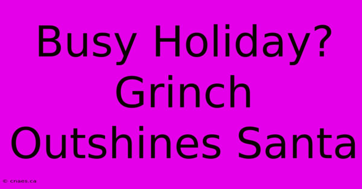 Busy Holiday? Grinch Outshines Santa