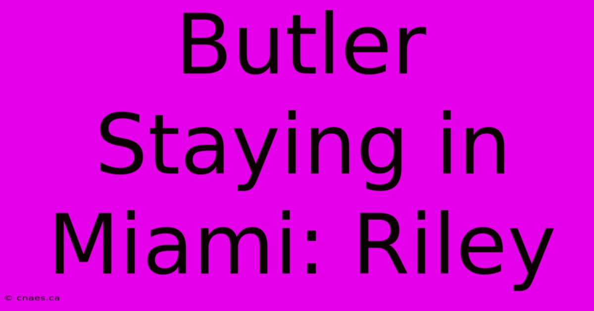 Butler Staying In Miami: Riley