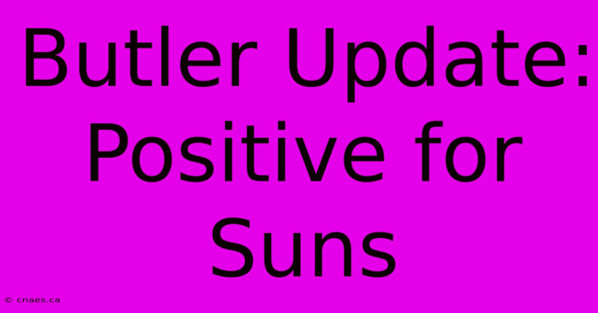 Butler Update: Positive For Suns