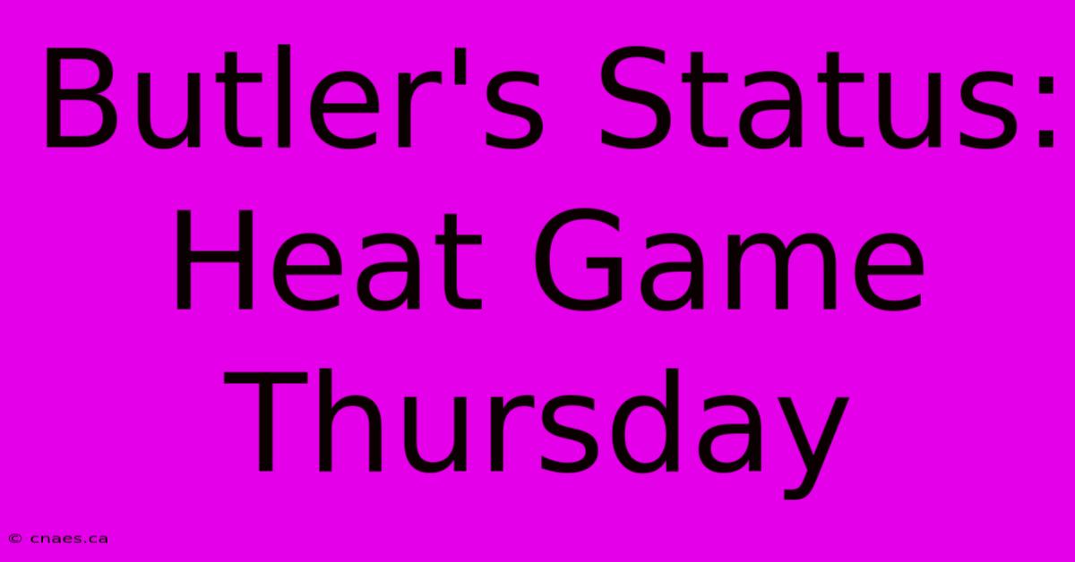 Butler's Status: Heat Game Thursday