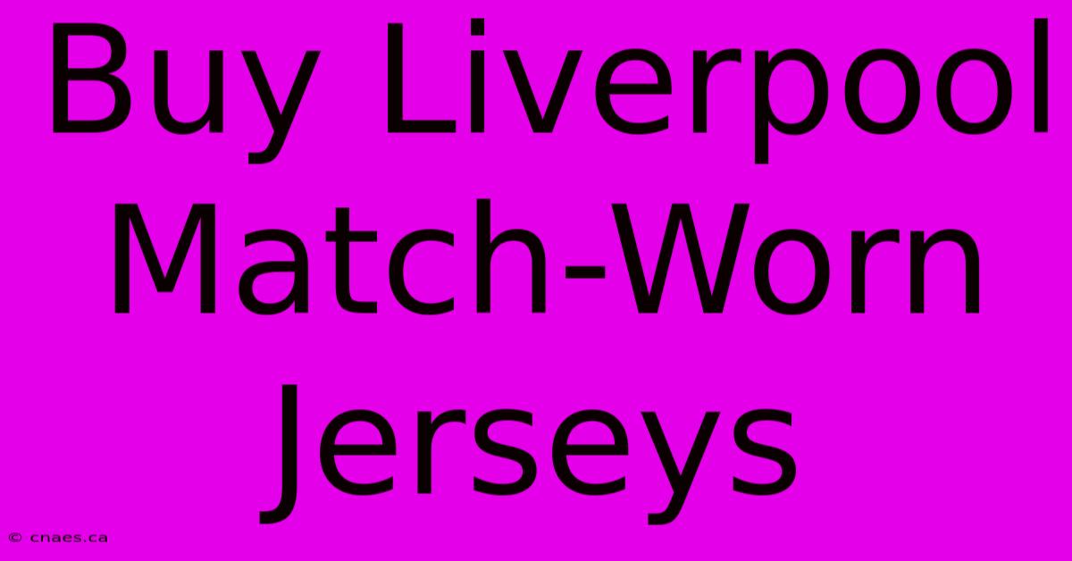 Buy Liverpool Match-Worn Jerseys