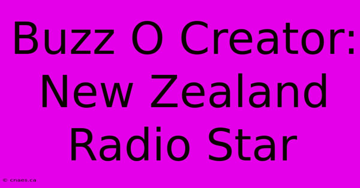 Buzz O Creator: New Zealand Radio Star