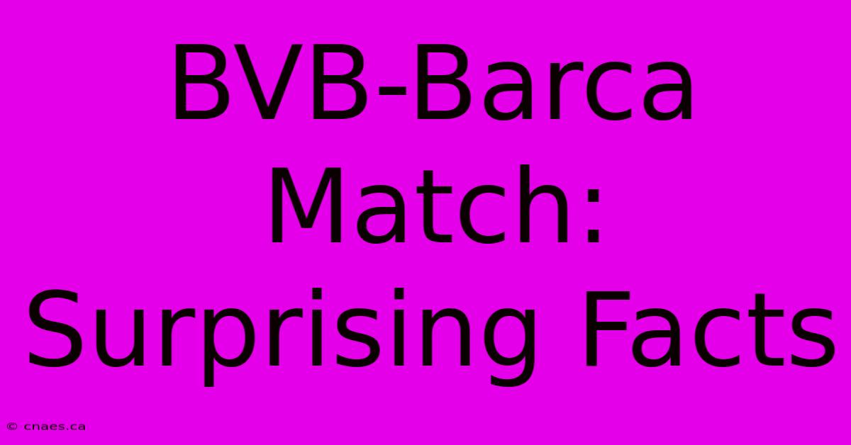 BVB-Barca Match: Surprising Facts