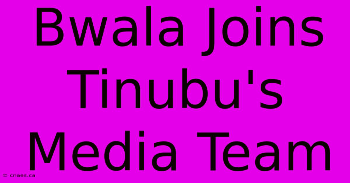 Bwala Joins Tinubu's Media Team