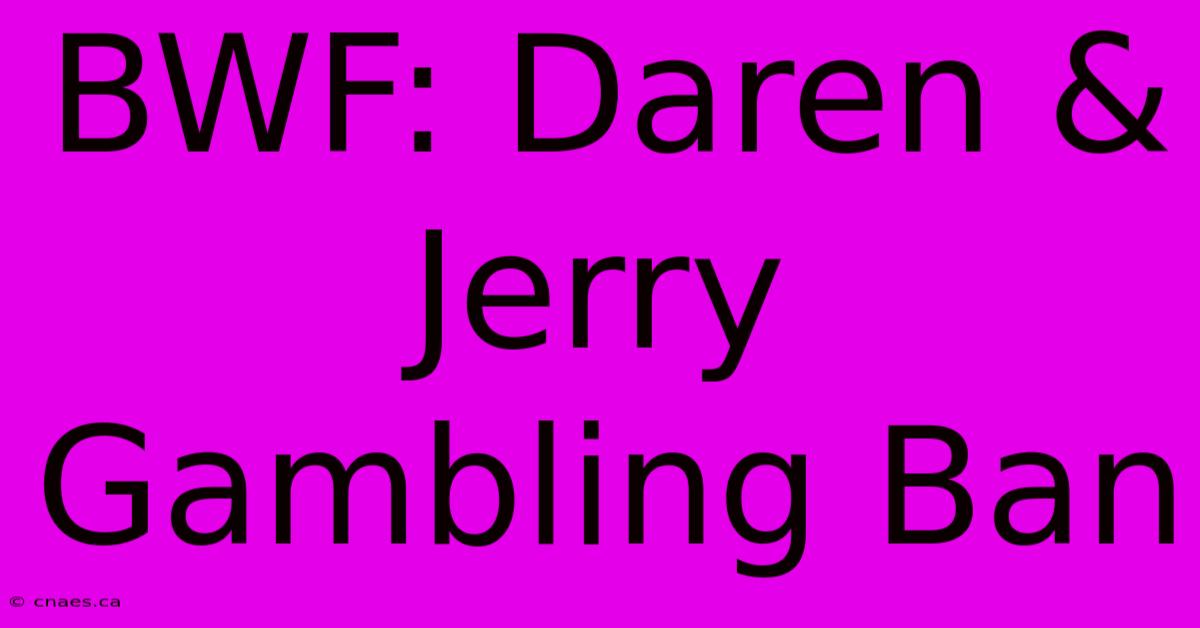 BWF: Daren & Jerry Gambling Ban