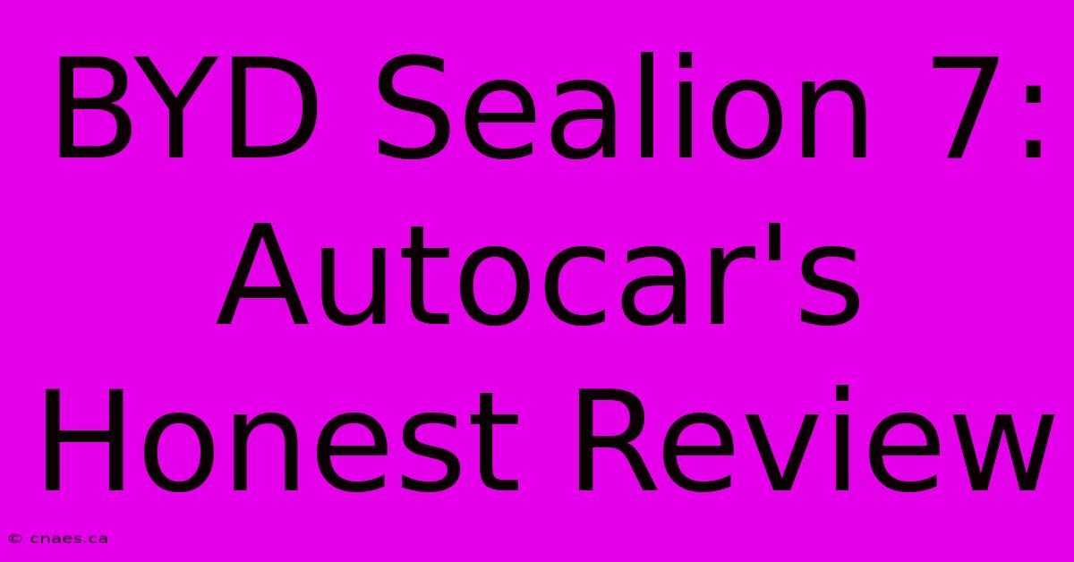 BYD Sealion 7: Autocar's Honest Review