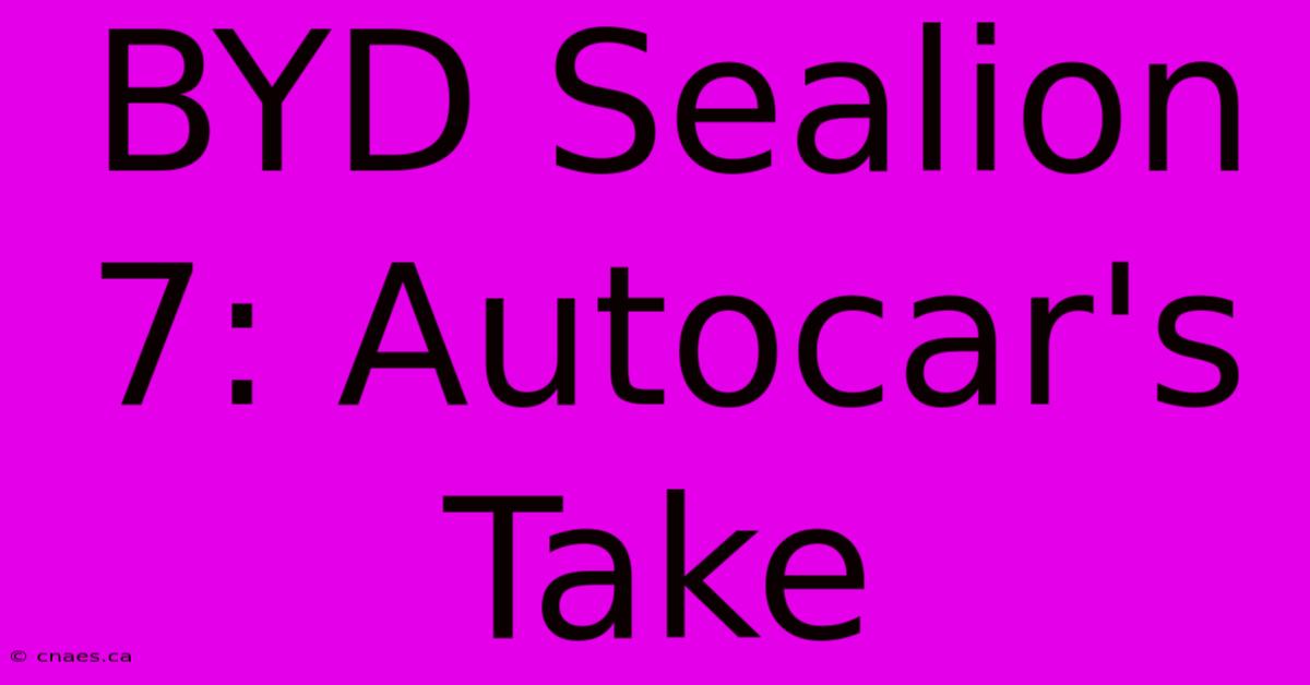 BYD Sealion 7: Autocar's Take