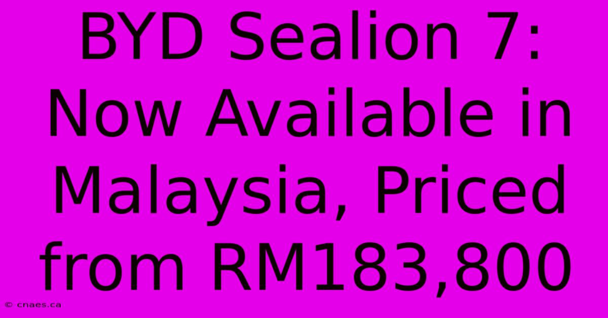 BYD Sealion 7: Now Available In Malaysia, Priced From RM183,800