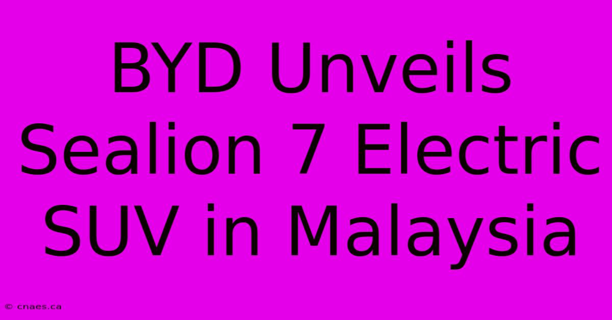 BYD Unveils Sealion 7 Electric SUV In Malaysia