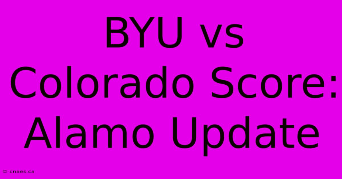 BYU Vs Colorado Score: Alamo Update