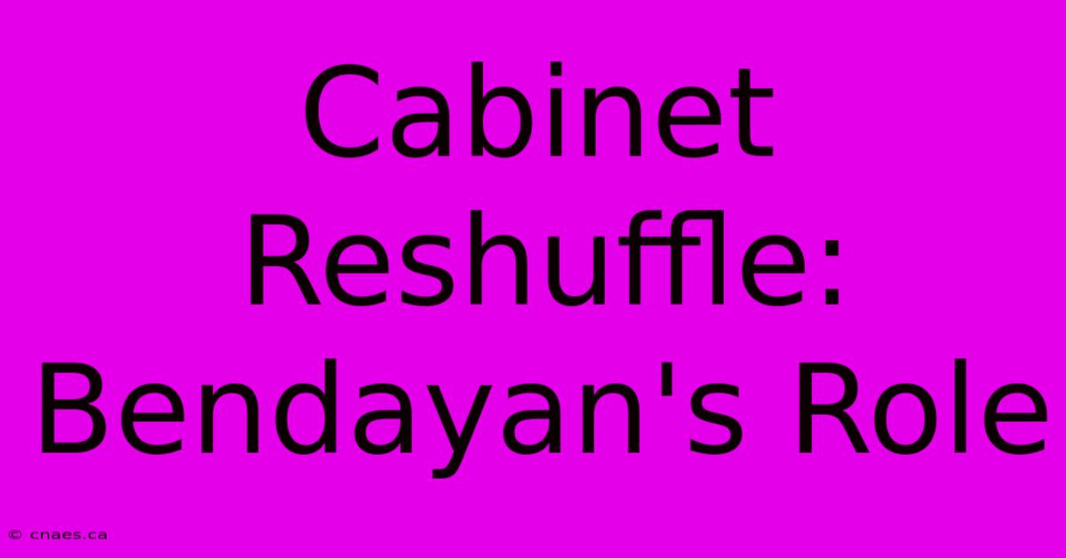 Cabinet Reshuffle: Bendayan's Role