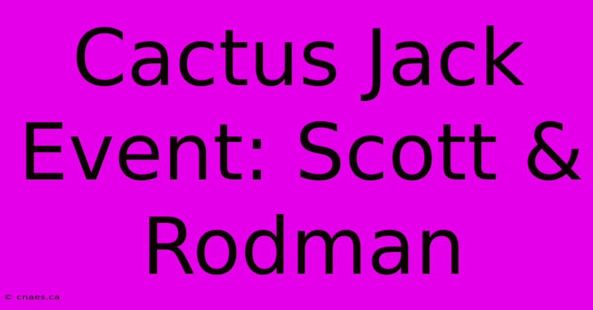 Cactus Jack Event: Scott & Rodman