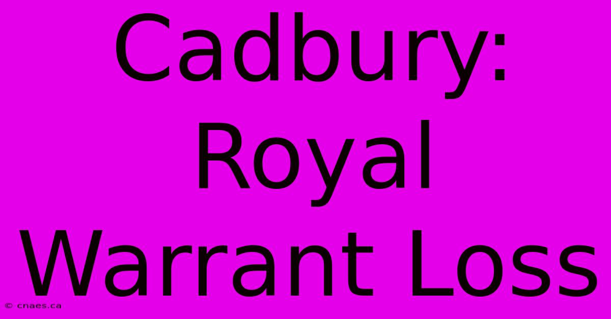 Cadbury: Royal Warrant Loss