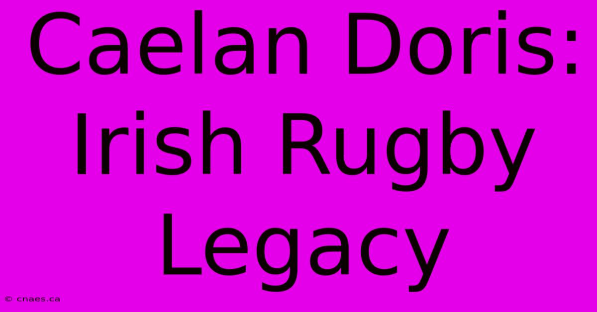 Caelan Doris: Irish Rugby Legacy