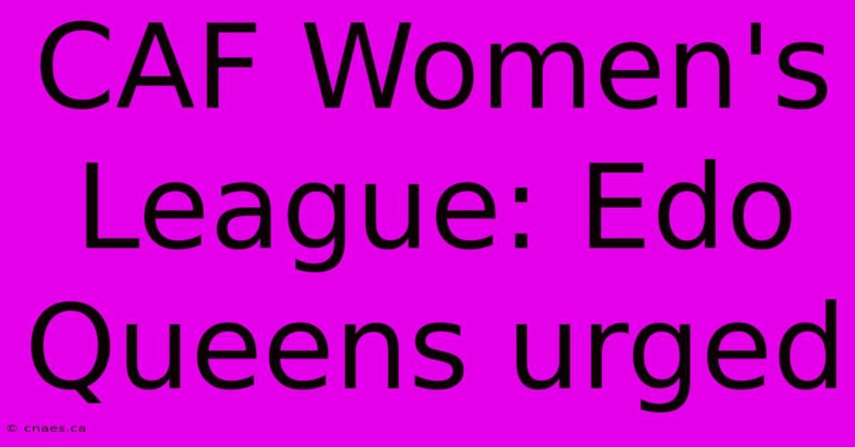 CAF Women's League: Edo Queens Urged