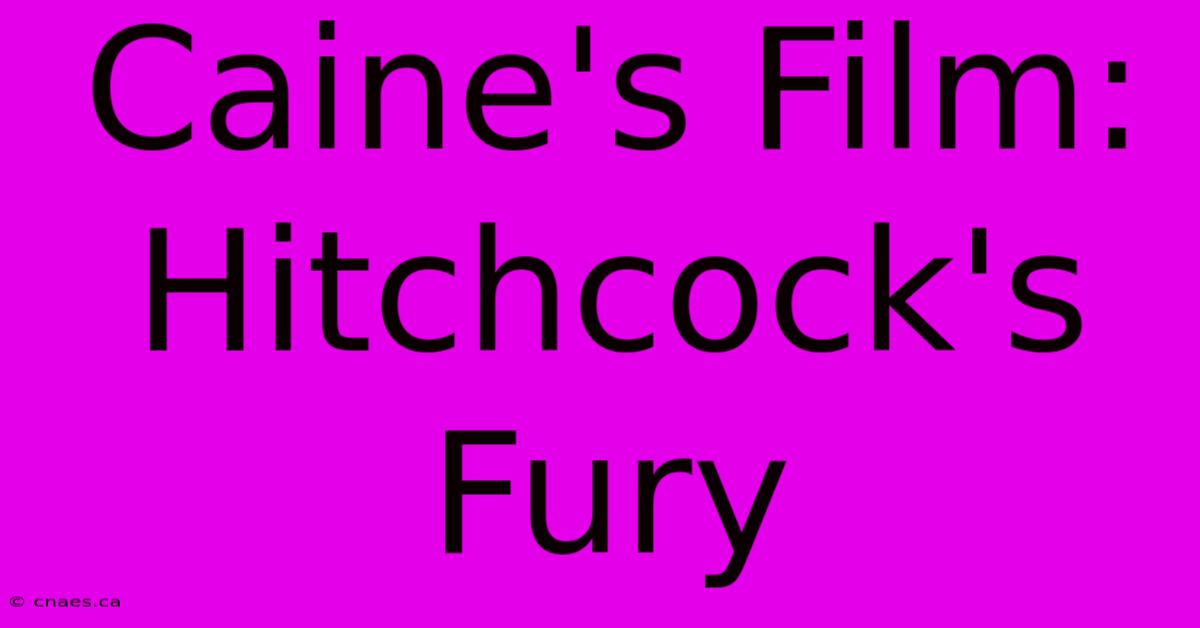 Caine's Film: Hitchcock's Fury