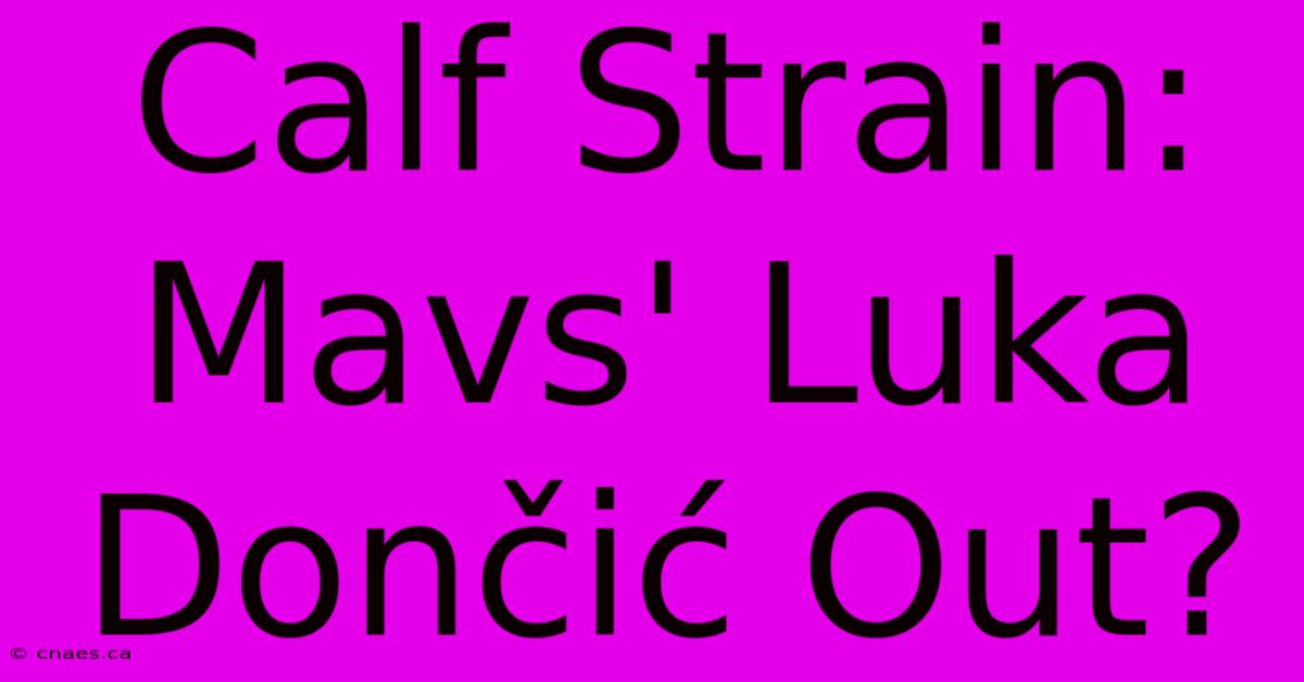 Calf Strain: Mavs' Luka Dončić Out?