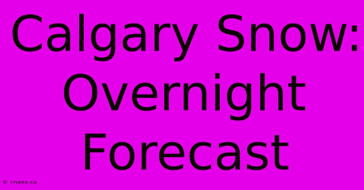 Calgary Snow: Overnight Forecast