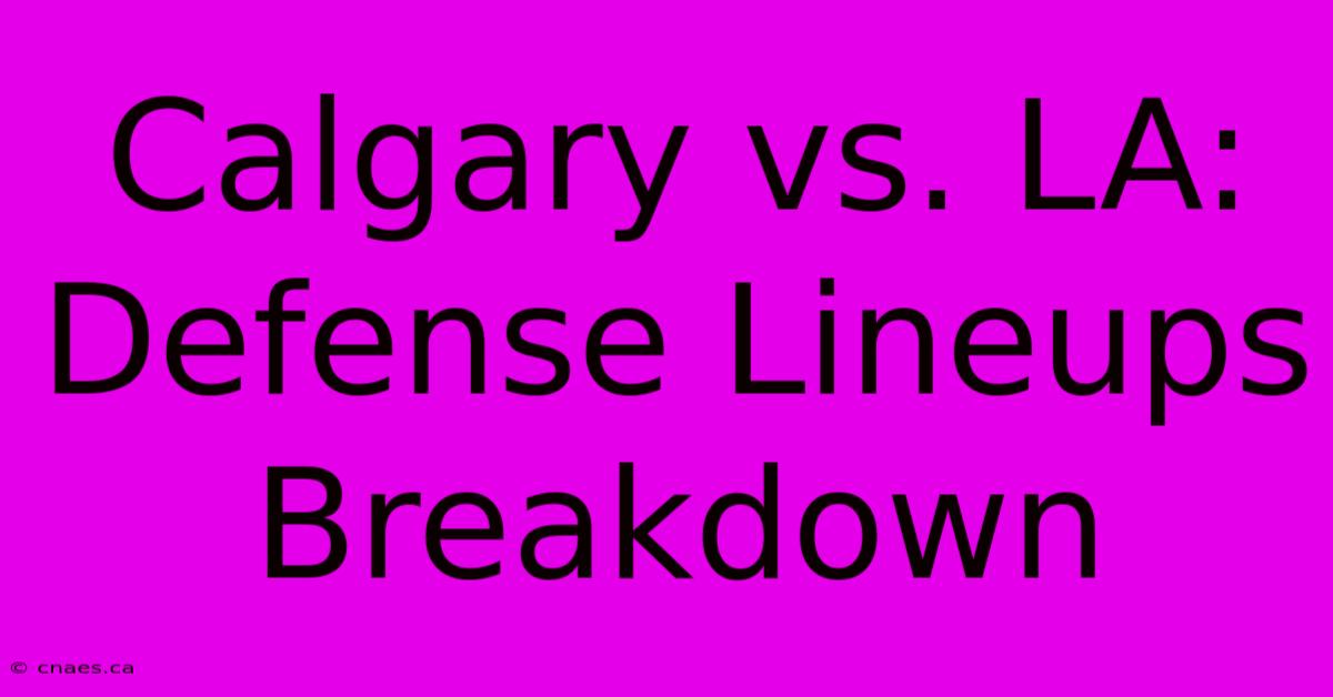 Calgary Vs. LA: Defense Lineups Breakdown 