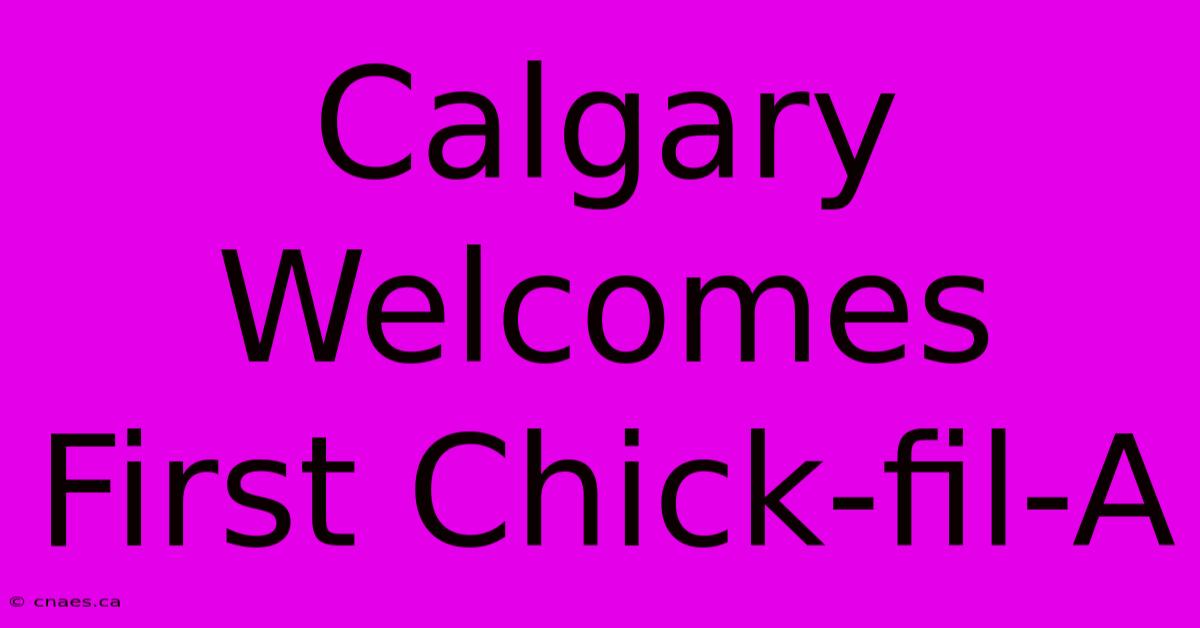 Calgary Welcomes First Chick-fil-A