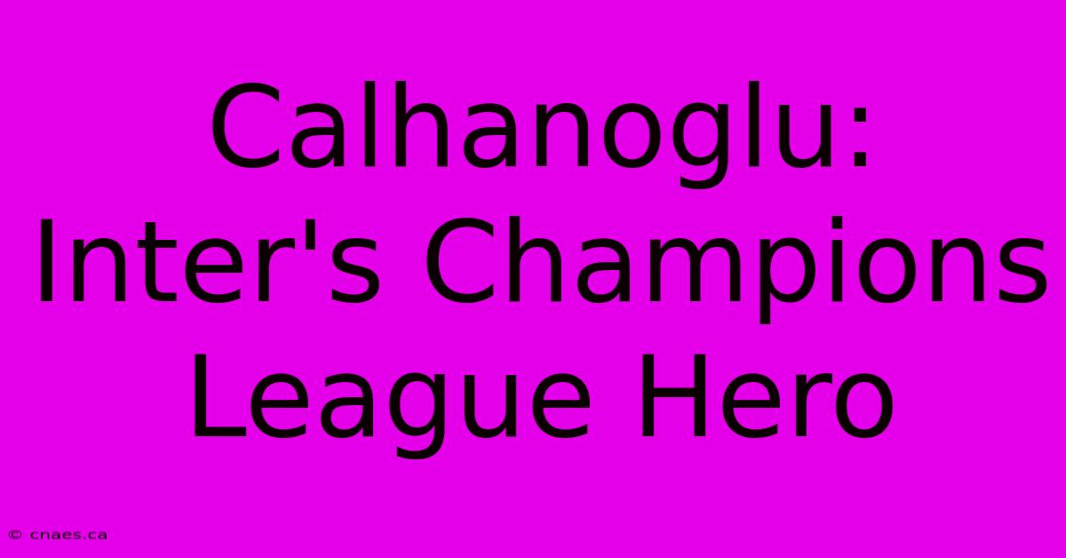 Calhanoglu: Inter's Champions League Hero