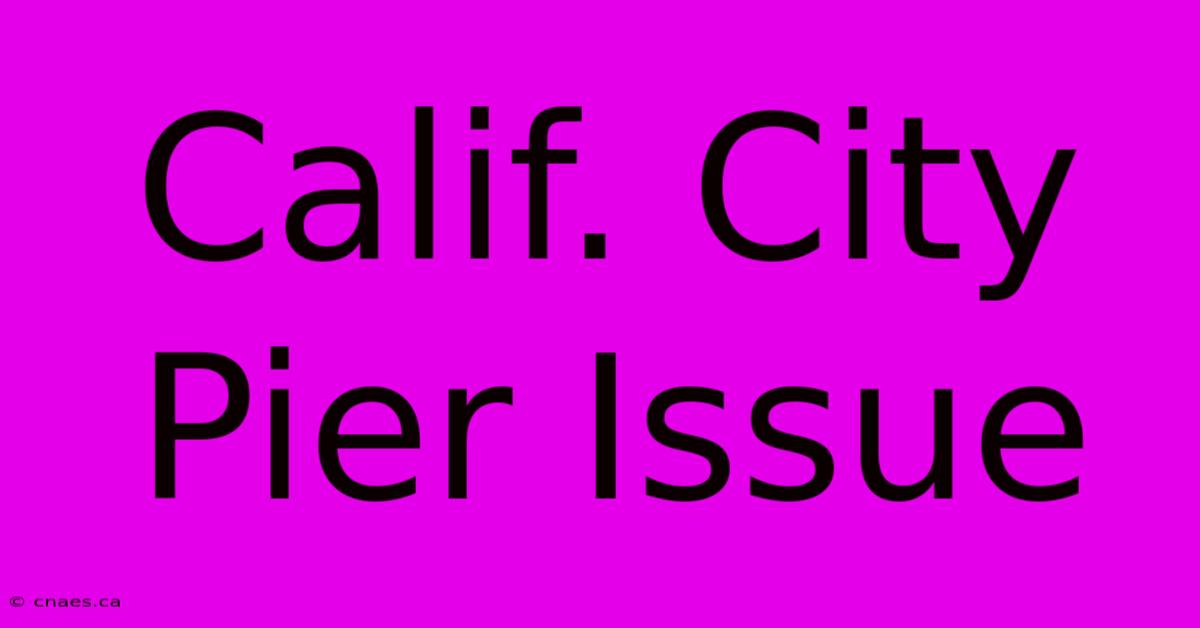 Calif. City Pier Issue