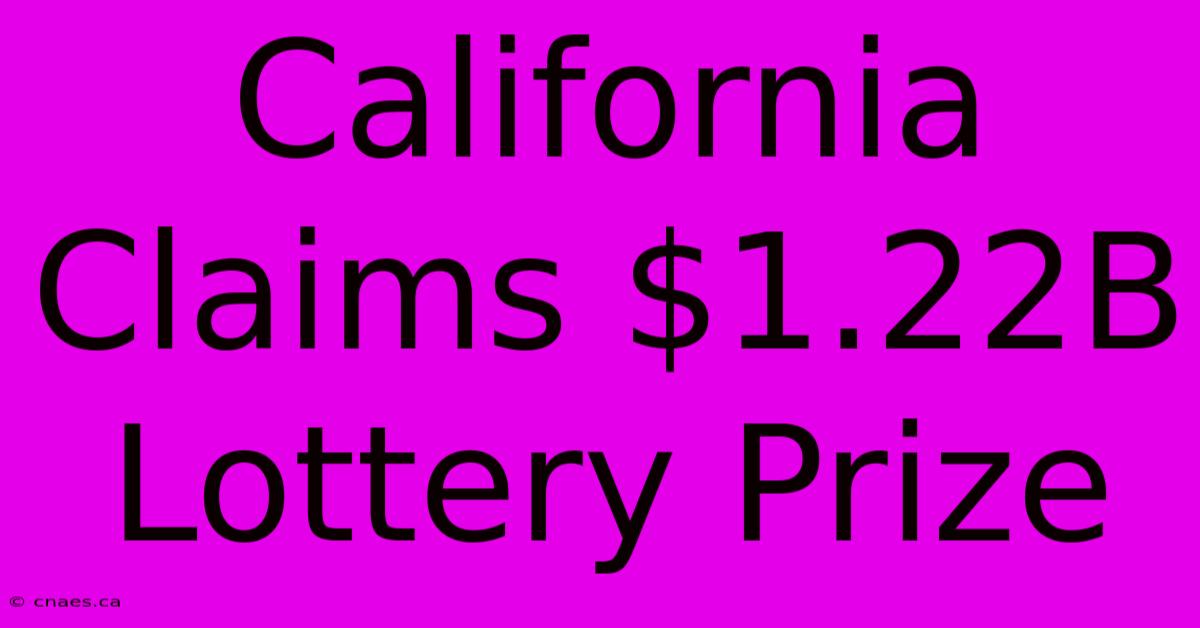 California Claims $1.22B Lottery Prize