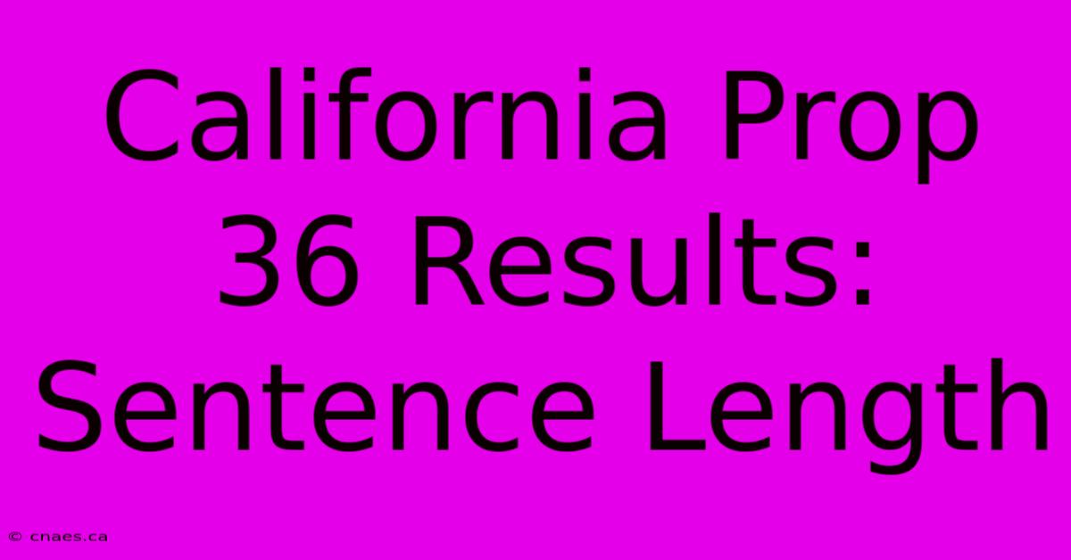 California Prop 36 Results: Sentence Length