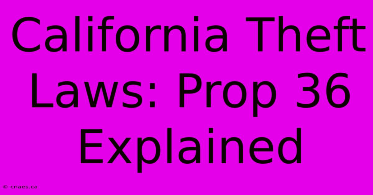 California Theft Laws: Prop 36 Explained