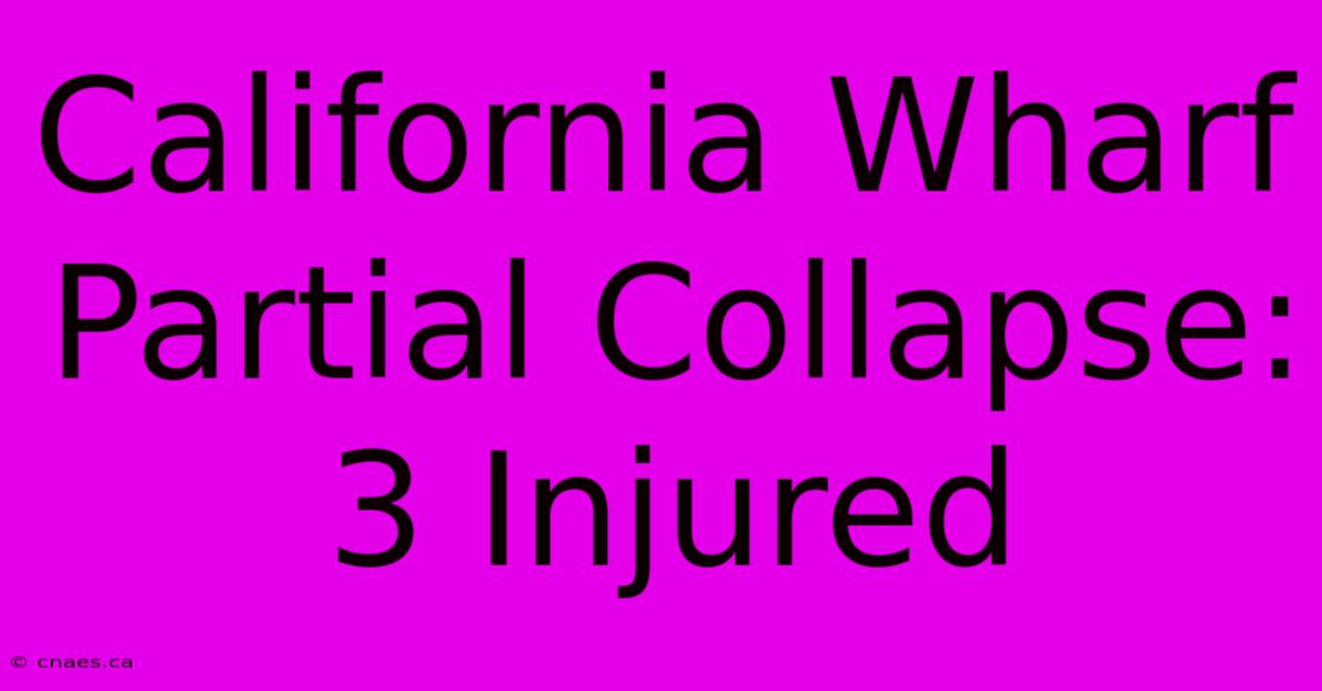 California Wharf Partial Collapse: 3 Injured