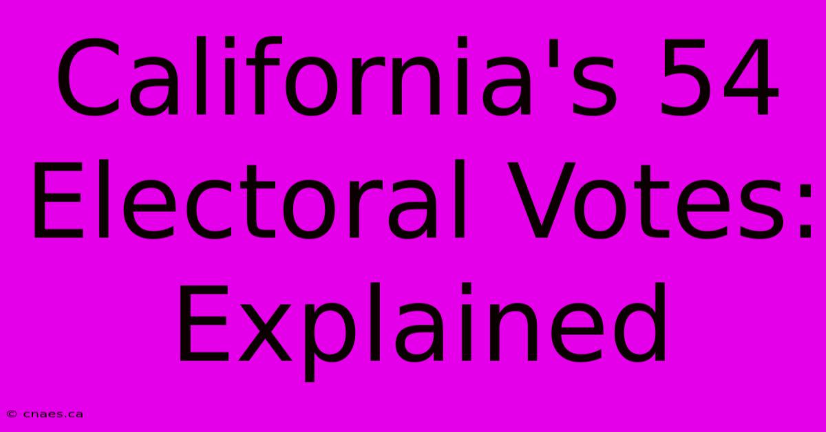 California's 54 Electoral Votes: Explained