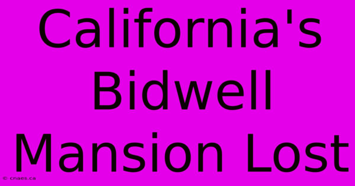 California's Bidwell Mansion Lost