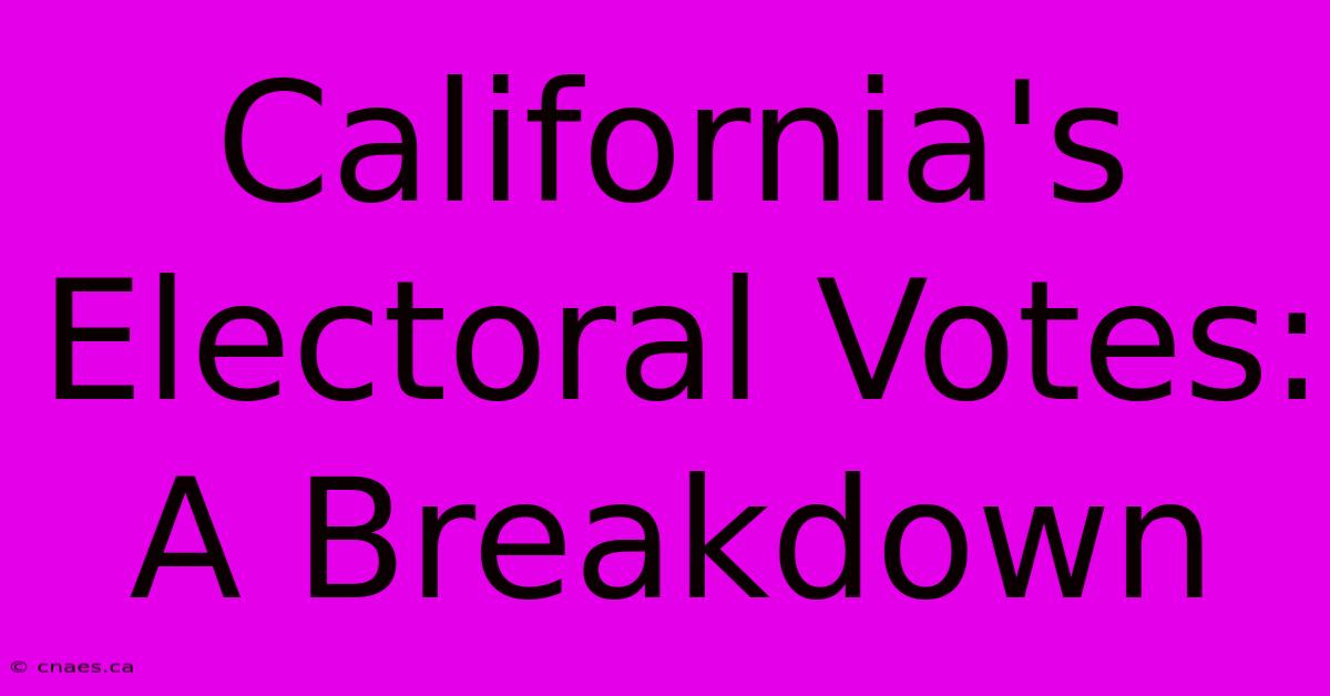 California's Electoral Votes: A Breakdown 