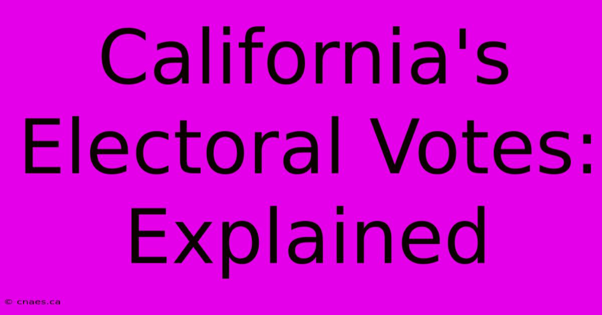 California's Electoral Votes: Explained