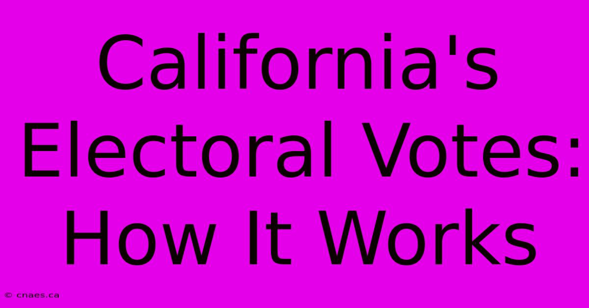 California's Electoral Votes: How It Works