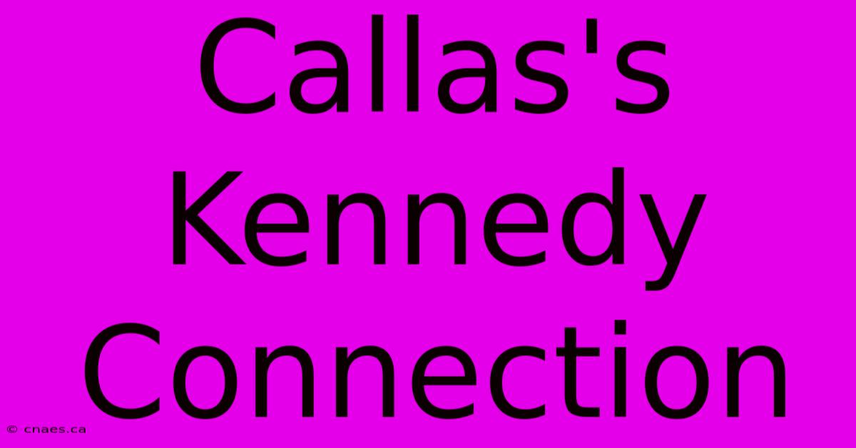 Callas's Kennedy Connection