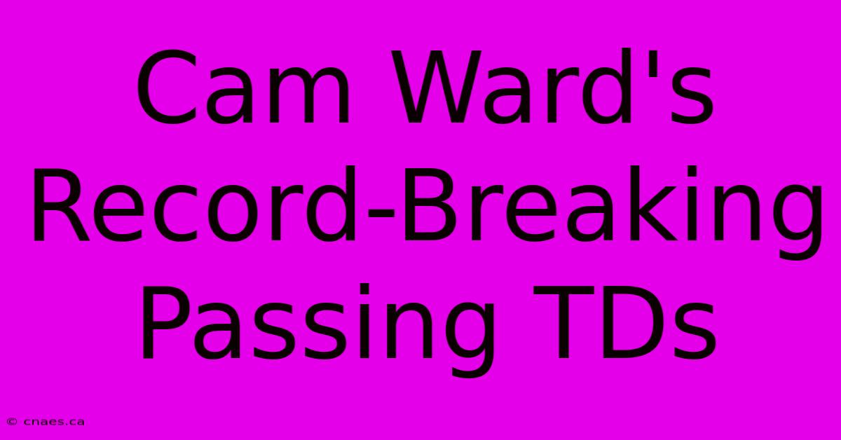 Cam Ward's Record-Breaking Passing TDs