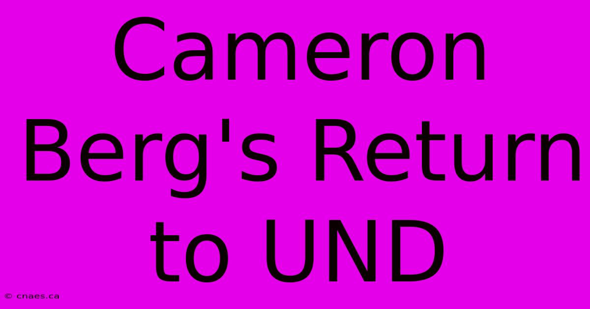 Cameron Berg's Return To UND