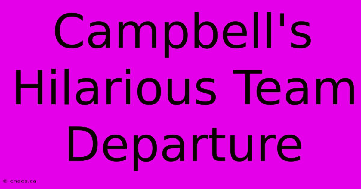 Campbell's Hilarious Team Departure