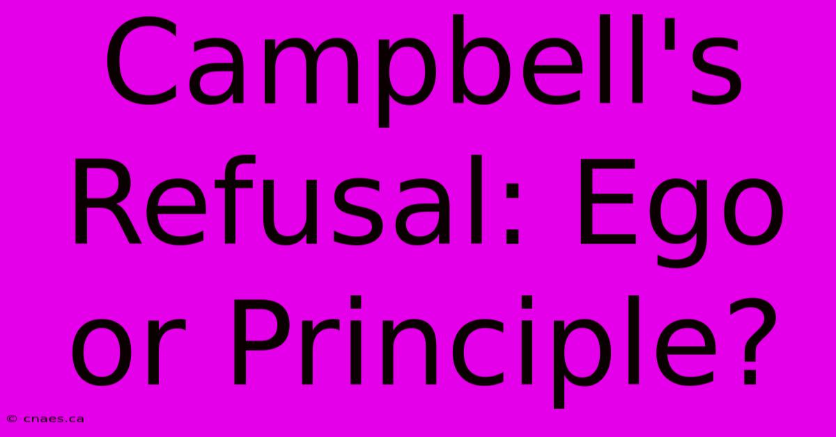 Campbell's Refusal: Ego Or Principle?