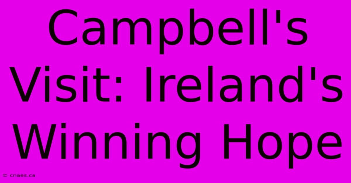 Campbell's Visit: Ireland's Winning Hope