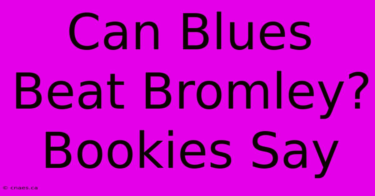 Can Blues Beat Bromley? Bookies Say