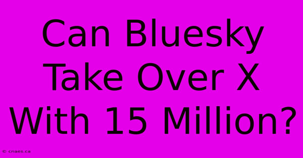 Can Bluesky Take Over X With 15 Million?