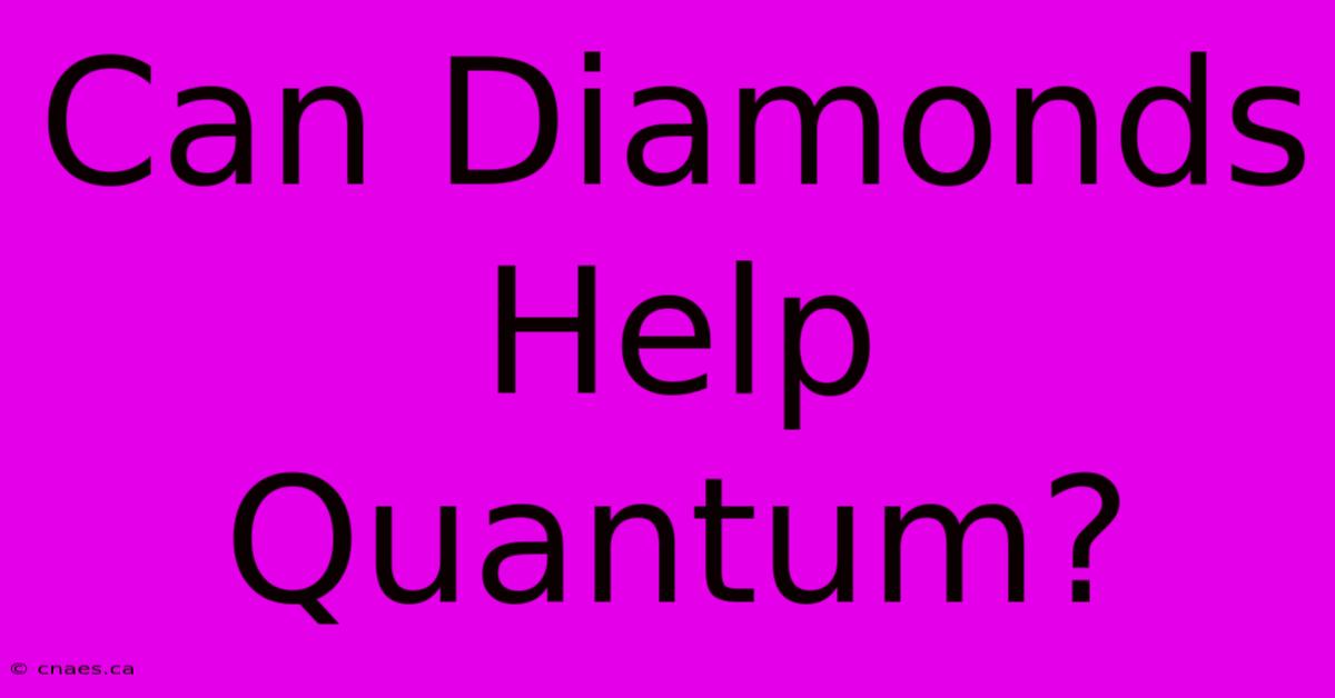 Can Diamonds Help Quantum?